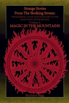 Paperback Strange Stories from The Skulking Stream: Paranormal Tales and Folklore of The Schuylkill River Region: Volume 2: Magic In the Mountains Book