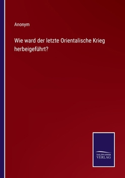 Paperback Wie ward der letzte Orientalische Krieg herbeigeführt? [German] Book