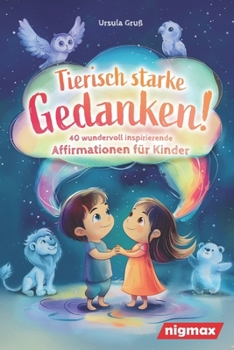 Paperback Tierisch starke Gedanken! - 40 wundervoll inspirierende Affirmationen für Kinder: Mit positiven Gedanken das Selbstbewusstsein stärken - Für Kinder vo [German] Book