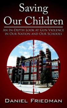 Paperback Saving Our Children: An In-Depth Look at Gun Violence in Our Nation and Our Schools Book