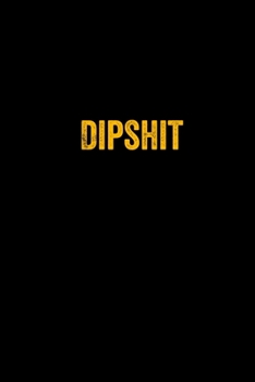 Dipshit: 6 X 9 Blank Lined journal Gifts For A  Coworkers, Gift For Boss / Employees Notebook / Journal For Accounting Journal Joke