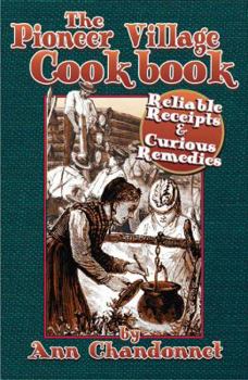 Paperback The Pioneer Village Cookbook: Reliable Receipts & Curious Remedies Book