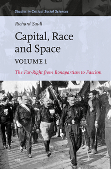 Hardcover Capital, Race and Space, Volume I: The Far Right from Bonapartism to Fascism Book
