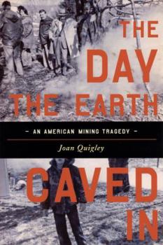 Hardcover The Day the Earth Caved in: An American Mining Tragedy Book