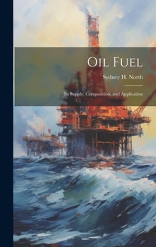 Hardcover Oil Fuel: Its Supply, Composition, and Application Book