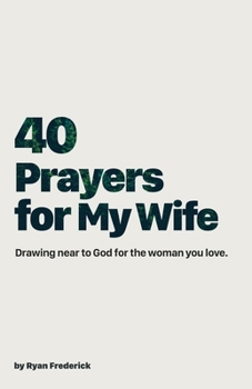 Paperback 40 Prayers for My Wife: Drawing Near to God for the Woman You Love Book