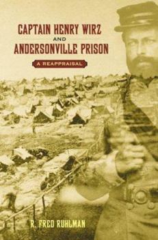 Hardcover Captain Henry Wirz and Andersonville Prison: A Reappraisal Book