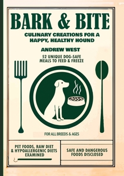 Paperback Bark + Bite: Culinary Canine Creations for a Happy, Healthy Hound Book