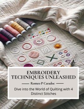Paperback Embroidery Techniques Unleashed: Dive into the World of Quilting with 4 Distinct Stitches Book