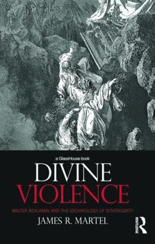 Hardcover Divine Violence: Walter Benjamin and the Eschatology of Sovereignty Book