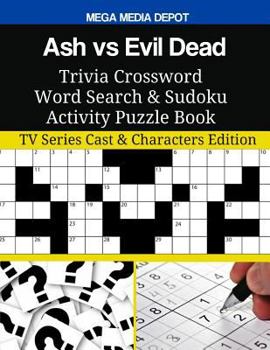 Paperback Ash vs Evil Dead Trivia Crossword Word Search & Sudoku Activity Puzzle Book: TV Series Cast & Characters Edition Book