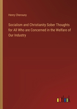 Socialism and Christianity Sober Thoughts for All Who are Concerned in the Welfare of Our Industry