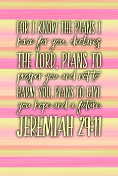 For I know the plans I have for you, declares the Lord, Plans to prosper you and not to harm you, plans to give you hope and a future.  Jeremiah ... Notebook, Christian Notepad, 100 Pages, 6x9