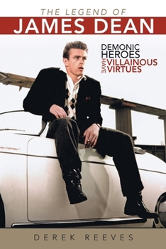 Paperback The Legend of James Dean: Demonic Heroes Have Villainous Virtues Book