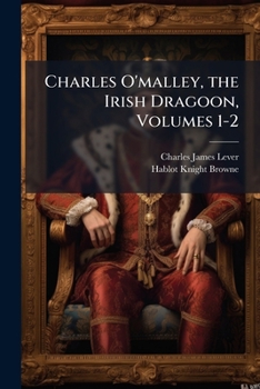 Charles O'Malley, the Irish Dragoon, Volumes 1-2