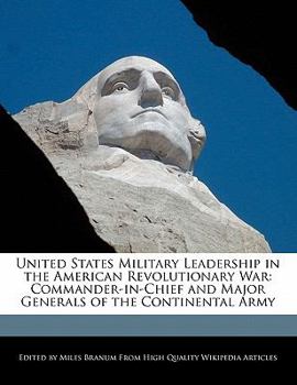 Paperback United States Military Leadership in the American Revolutionary War: Commander-In-Chief and Major Generals of the Continental Army Book