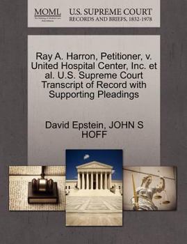 Paperback Ray A. Harron, Petitioner, V. United Hospital Center, Inc. et al. U.S. Supreme Court Transcript of Record with Supporting Pleadings Book