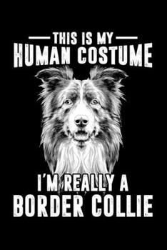 Paperback This Is My Human Costume Im Really A Border Collie: Silly and Funny Lined Notebook with Dog on Cover. Perfect Gift for Pet Owners Book