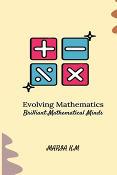 Paperback Evolving Mathematics: Brilliant Mathematical Minds Book