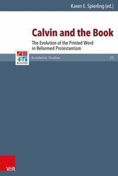 Hardcover Calvin and the Book: The Evolution of the Printed Word in Reformed Protestantism Book