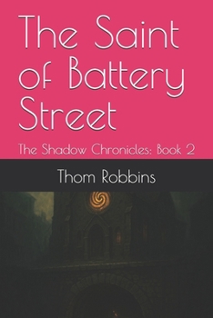 Paperback The Saint of Battery Street: The Shadow Chronicles: Book 2 Book