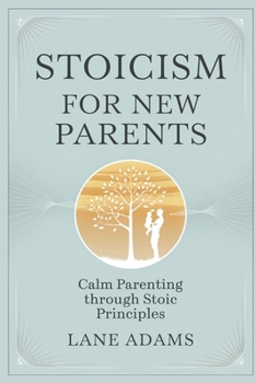 Paperback Stoicism for New Parents: Calm Parenting Through Stoic Principles Book