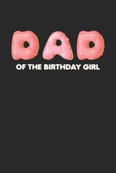 Paperback Dad Of Birthday Girl: Funny Composition Notebook for Doughnut Lovers - Food Pun - Gift for Sprinkled Donuts & Cupcakes Girls - 120 Ruled Lin Book