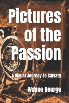 Paperback Pictures of the Passion: A Visual Journey To Calvary Book