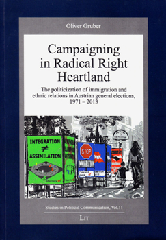 Paperback Campaigning in Radical Right Heartland, 11: The Politicization of Immigration and Ethnic Relations in Austrian General Elections, 1971-2013 Book