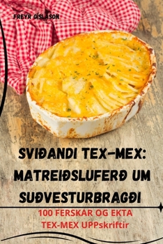 Paperback Sviðandi Tex-Mex: Matreiðsluferð um suðvesturbragði [Icelandic] Book