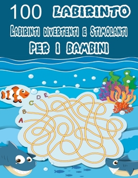 100 Labirinto Labirinti Divertenti E Stimolanti Per i Bambini: (8,5''x11,5 '') Et? 4-8: Libro delle attivit? del labirinto - 4-6, 6-8 - Cartella di la