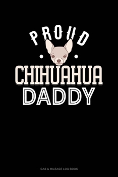 Paperback Proud Chihuahua Daddy: Gas & Mileage Log Book