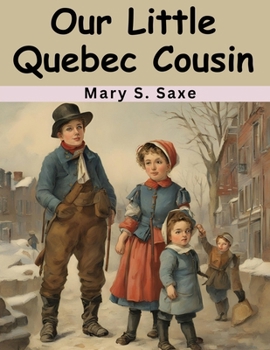 Our Little Quebec Cousin - Book  of the Our Little Cousin