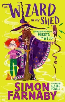 The Wizard In My Shed: The Misadventures of Merdyn the Wild - Book #1 of the Misadventures of Merdyn the Wild