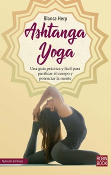 Paperback Ashtanga Yoga: Una Guía Práctica Y Fácil Para Purificar El Cuerpo Y Potenciar La Mente [Spanish] Book