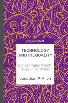 Hardcover Technology and Inequality: Concentrated Wealth in a Digital World Book