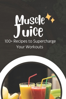 Paperback Muscle Juice: 100+ Recipes to Supercharge Your Workouts Book