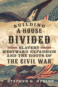Hardcover Building a House Divided: Slavery, Westward Expansion, and the Roots of the Civil War Book