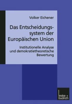 Das Entscheidungssystem Der Europaischen Union: Institutionelle Analyse Und Demokratietheoretische Bewertung