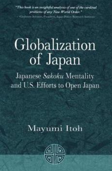 Paperback Globalization of Japan: Japanese Sakoku Mentality and Us Efforts to Open Japan Book