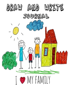 Paperback Draw and Write Journal i love my family: Writing Drawing Journal For Kids, 8.5 x 11,120 page Book