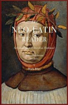 Paperback The Neo-Latin Reader: Selections from Petrarch to Rimbaud [Latin] Book