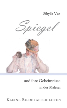 Paperback Spiegel und ihre Geheimnisse in der Malerei: Kleine Bildergeschichten [German] Book