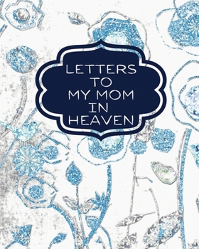 Paperback Letters To My Mom In Heaven: : Wonderful Mom Heart Feels Treasure Keepsake Memories Grief Journal Our Story Dear Mom For Daughters For Sons Book