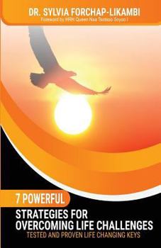 Paperback 7 Powerful Strategies for Overcoming Life Challenges: Tested and Proven Life Changing Keys Book