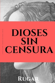 Dioses sin censura: Todo lo que no sab�as de las deidades en 20 historias