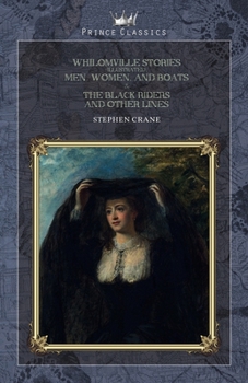 Whilomville Stories (Illustrated), Men, Women, and Boats & The Black Riders and Other Lines