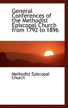 Paperback General Conferences of the Methodist Episcopal Church from 1792 to 1896 Book