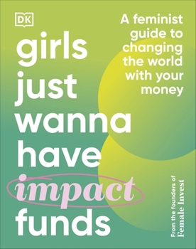 Hardcover Girls Just Wanna Have Impact Funds: A Feminist Guide to Changing the World with Your Money Book