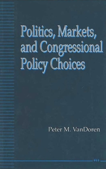 Hardcover Politics, Markets, and Congressional Policy Choices Book